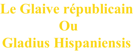 Le Glaive républicain  Ou Gladius Hispaniensis