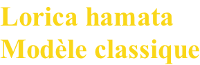 Lorica hamata  Modèle classique