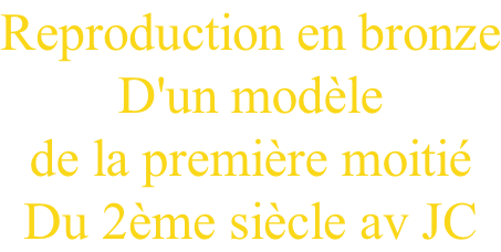 Reproduction en bronze D'un modèle   de la première moitié Du 2ème siècle av JC