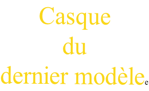 Casque  du  dernier modèlee