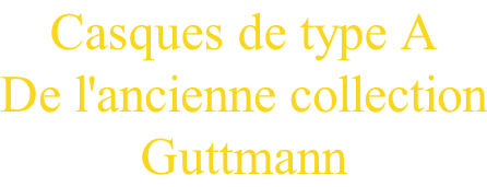 Casques de type A De l'ancienne collection Guttmann