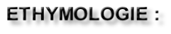 ETHYMOLOGIE :