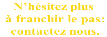 N’hésitez plus  à franchir le pas:   contactez nous.