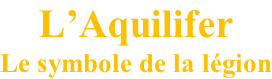 L’Aquilifer Le symbole de la légion