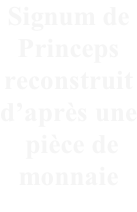 Signum de  Princeps  reconstruit  d’après une  pièce de  monnaie